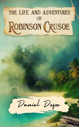 The Life and Adventures of Robinson Crusoe: The Timeless Tale That Defined Castaway Fiction and the Spirit of Survival The Life and Adventures of Robinson Crusoe: The Timeless Tale That Defined Castaway Fiction and the Spirit of Survival von Independently published