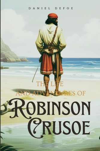 The Life and Adventures of Robinson Crusoe: With the classic illustrated von Independently published