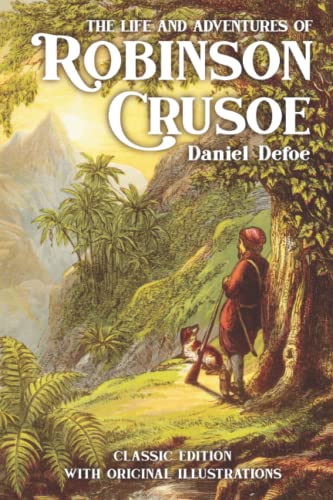 The Life and Adventures of Robinson Crusoe: by Daniel Defoe with Original Illustations