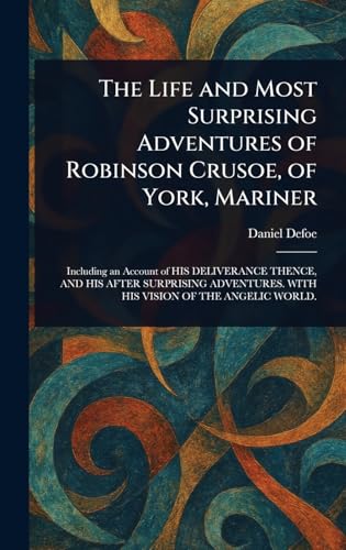 The Life and Most Surprising Adventures of Robinson Crusoe, of York, Mariner The Life and Most Surprising Adventures of Robinson Crusoe, of York, Mariner von Anson Street Press