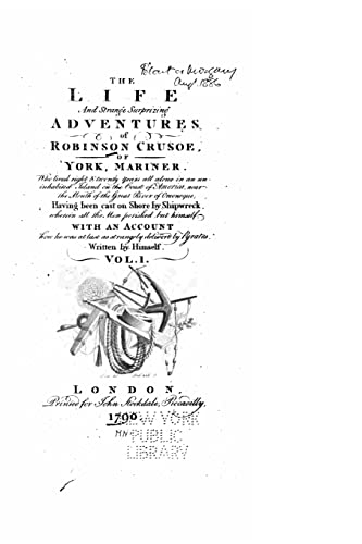 The Life and Strange Surprizing Adventures of Robinson Crusoe, of York, Mariner, Of York - vol. I