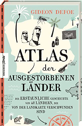 Atlas der ausgestorbenen Länder: Die erstaunliche Geschichte von 48 Ländern, die von der Landkarte verschwunden sind von Knesebeck