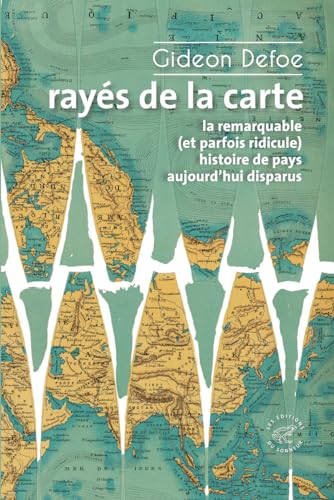 Rayés de la carte - ou la remarquable (et parfois ridicule) histoire de pays aujourd'hui disparus von SONNEUR