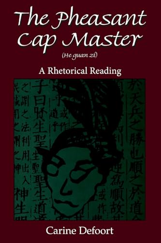 The Pheasant Cap Master (He Guan Zi): A Rhetorical Reading (S U N Y Series in Chinese Philosophy and Culture)