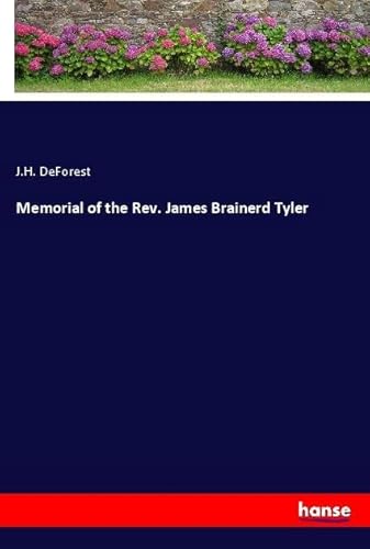 Memorial of the Rev. James Brainerd Tyler: DE von hansebooks