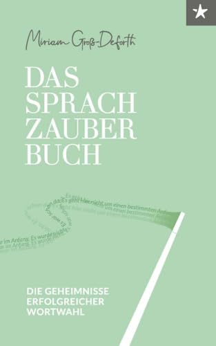 Das Sprach-Zauberbuch: Die Geheimnisse erfolgreicher Wortwahl von Buchschmiede von Dataform Media GmbH