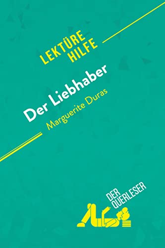 Der Liebhaber von Marguerite Duras (Lektürehilfe): Detaillierte Zusammenfassung, Personenanalyse und Interpretation von derQuerleser.de