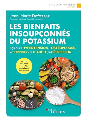 Les bienfaits insoupçonnés du potassium: Agir sur l'hypertension, l'ostéoporose, le surpoids, le diabète, la dépression... von EYROLLES