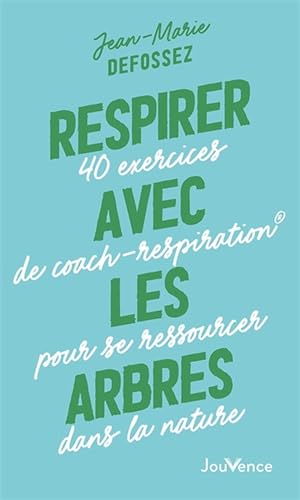 Respirer avec les arbres: 40 exercices de coach-respiration® pour se ressourcer dans la nature von JOUVENCE