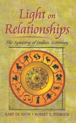 Light on Relationships: The Synastry of Indian Astrology Light on Relationships: The Synastry of Indian Astrology