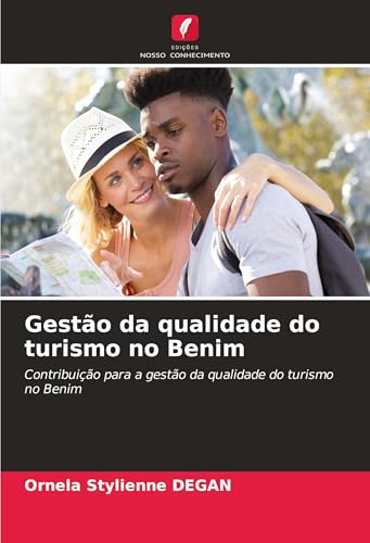 Gestão da qualidade do turismo no Benim: Contribuição para a gestão da qualidade do turismo no Benim von Edições Nosso Conhecimento
