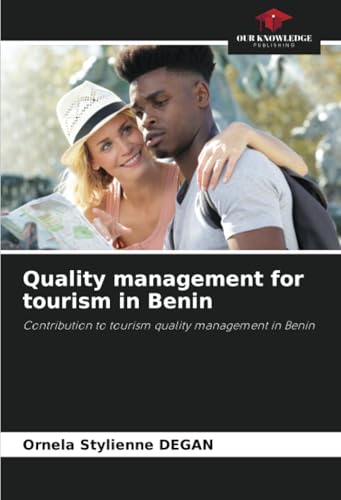 Quality management for tourism in Benin: Contribution to tourism quality management in Benin von Our Knowledge Publishing