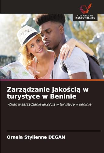 Zarz¿dzanie jako¿ci¿ w turystyce w Beninie: Wk¿ad w zarz¿dzanie jako¿ci¿ w turystyce w Beninie von Wydawnictwo Nasza Wiedza