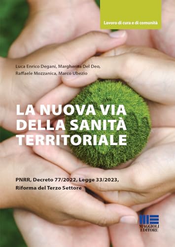 La nuova via della sanità territoriale PNRR, decreto 77/2022, legge 33/2023, riforma del terzo settore (Sociale & sanità) von Maggioli Editore