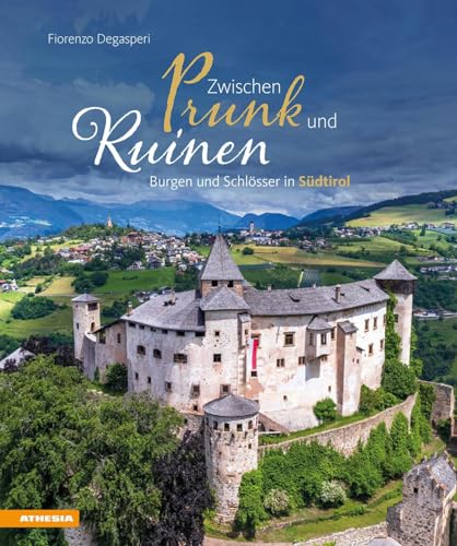Zwischen Prunk und Ruinen: Burgen und Schlösser in Südtirol von Athesia-Tappeiner Verlag