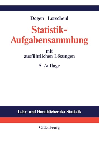 Statistik-Aufgabensammlung mit ausführlichen Lösungen: Übungsbuch zur Statistik im wirtschaftswissenschaftlichen Grundstudium (Lehr- und Handbücher der Statistik)