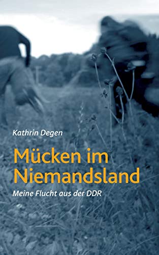 Mücken im Niemandsland: Meine Flucht aus der DDR von tredition