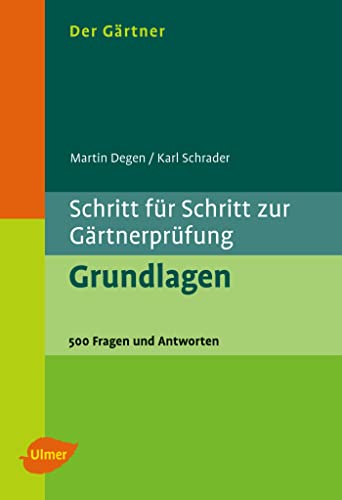 Der Gärtner. Schritt für Schritt zur Gärtnerprüfung. Grundlagen: 500 Fragen und Antworten