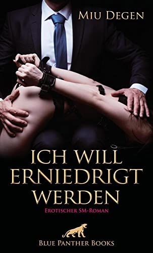 Ich will erniedrigt werden | Erotischer SM-Roman: Er beginnt sein perfides Spiel ... von Blue Panther Books