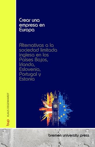 Crear una empresa en Europa: Alternativas a la sociedad limitada inglesa en los Países Bajos, Irlanda, Eslovenia, Portugal y Estonia von bremen university press