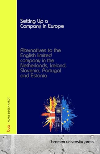 Setting Up a Company in Europe: Alternatives to the English limited company in the Netherlands, Ireland, Slovenia, Portugal and Estonia von bremen university press