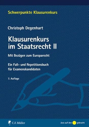 Klausurenkurs im Staatsrecht II: Mit Bezügen zum Europarecht. Ein Fall- und Repetitionsbuch für Examenskandidaten (Schwerpunkte Klausurenkurs)