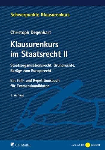 Klausurenkurs im Staatsrecht II: Staatsorganisationsrecht, Grundrechte, Bezüge zum Europarecht. Ein Fall- und Repetitionsbuch für Examenskandidaten (Schwerpunkte Klausurenkurs) von C.F. Müller