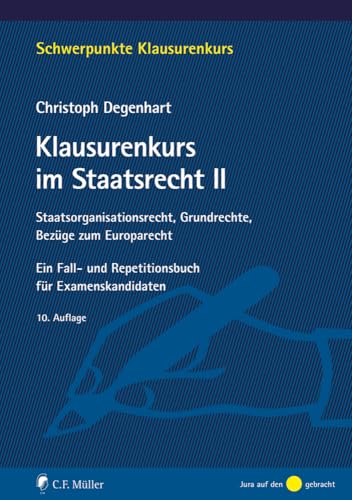 Klausurenkurs im Staatsrecht II: Staatsorganisationsrecht, Grundrechte, Bezüge zum Europarecht. Ein Fall- und Repetitionsbuch für Examenskandidaten (Schwerpunkte Klausurenkurs) von C.F. Müller