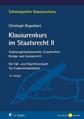 Klausurenkurs im Staatsrecht II: Staatsorganisationsrecht, Grundrechte, Bezüge zum Europarecht. Ein Fall- und Repetitionsbuch für Examenskandidaten (Schwerpunkte Klausurenkurs)