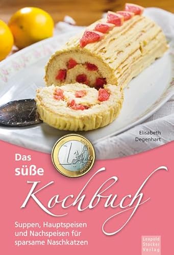 Das süße 1-Euro-Kochbuch: Suppen, Hauptspeisen und Nachspeisen für sparsame Naschkatzen von Stocker