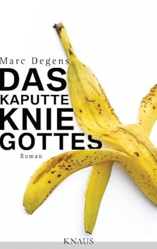 Das kaputte Knie Gottes: Roman