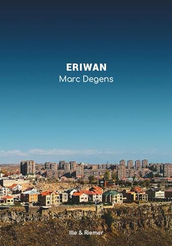 Eriwan: Aufzeichnungen aus Armenien. Mit einem Glossar und 124 Fotos des Autors