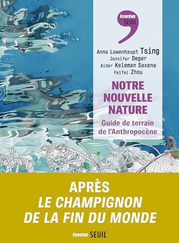 Notre nouvelle nature: Guide de terrain de l'Anthropocène von SEUIL