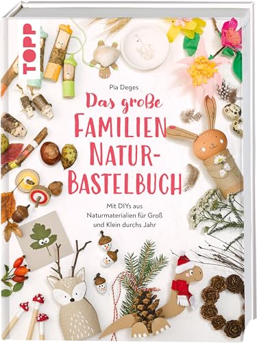 Das große Familien-Natur-Bastelbuch: Mit DIYs aus Naturmaterialien für Groß und Klein durchs Jahr von Frech