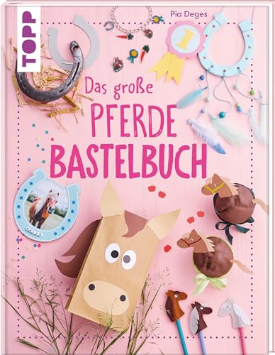 Das große Pferdebastelbuch: Tierische Kreativideen rund um Pferde und Ponys von Frech
