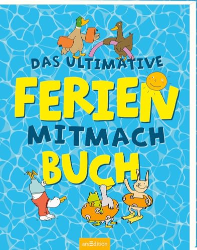 Das ultimative Ferien-Mitmachbuch: Die ideale Beschäftigung unterwegs auf Reisen und zu Hause, für Kinder ab 6 Jahren von arsEdition GmbH