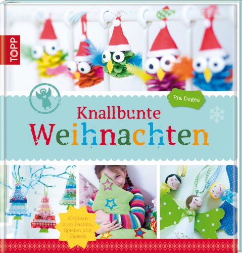 Knallbunte Weihnachten: Über 30 Ideen zum Basteln und Spielen