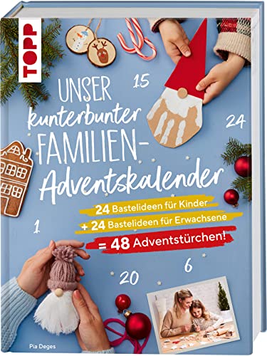 Unser kunterbunter Familien-Adventskalender. Der erste Adventskalender für die ganze Familie.: 24 Bastelideen für Kinder + 24 Bastelideen für Erwachsene = 48 Adventstürchen!