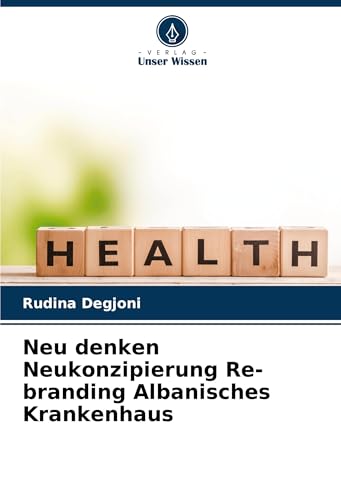 Neu denken Neukonzipierung Re-branding Albanisches Krankenhaus von Verlag Unser Wissen