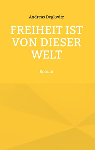 Freiheit ist von dieser Welt: Roman