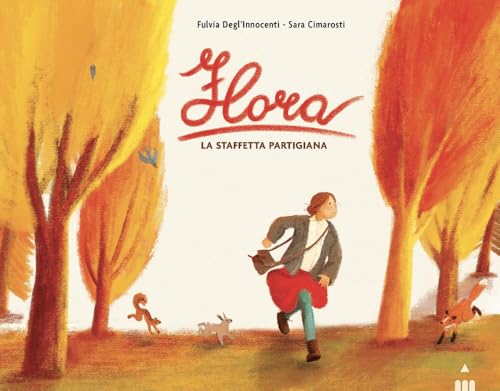Flora. La staffetta partigiana. Ediz. a colori (I lapislazzuli) von Lapis