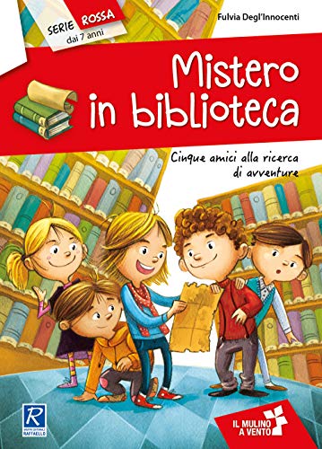 Mistero in biblioteca. Cinque amici alla ricerca di avventure (Il mulino a vento. Serie rossa) von Raffaello