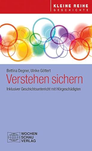 Verstehen sichern: Inklusiver Geschichtsunterricht mit Hörgeschädigten (Kleine Reihe - Geschichte)