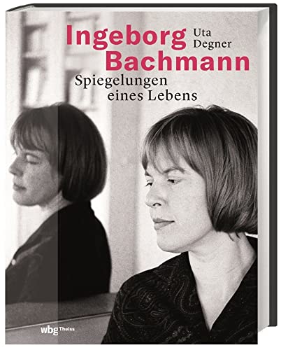 Ingeborg Bachmann: Spiegelungen eines Lebens