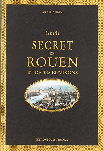 Guide secret de Rouen et de ses environs