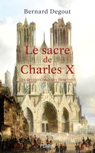 Le Sacre de Charles X - Les derniers feux des Bourbons Le Sacre de Charles X - Les derniers feux des Bourbons von PERRIN