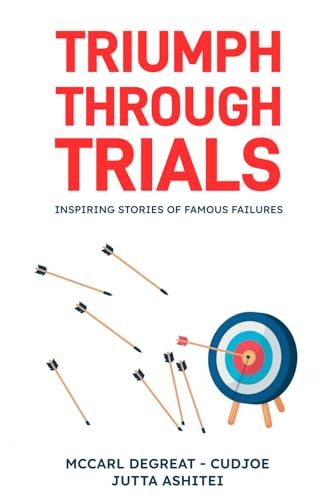 Triumph Through Trials: Inspiring Stories of Famous Failures von Ghana Library Authority