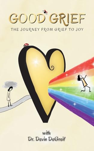 Good Grief: The Journey from Grief to Joy von Palmetto Publishing