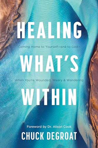 Healing What’s Within: Coming Home to Yourself--and to God--when You're Wounded, Weary, and Wandering von Tyndale
