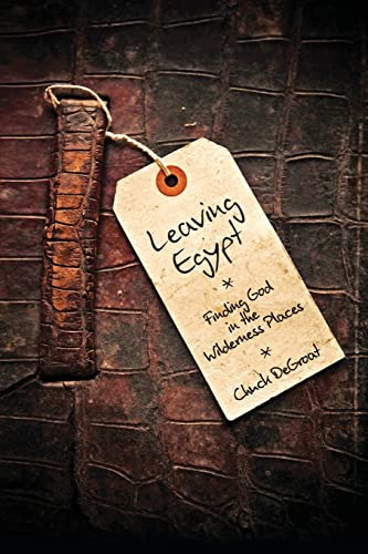 Leaving Egypt: Finding God in the Wildnerness Places: Finding God in the Wilderness Places
